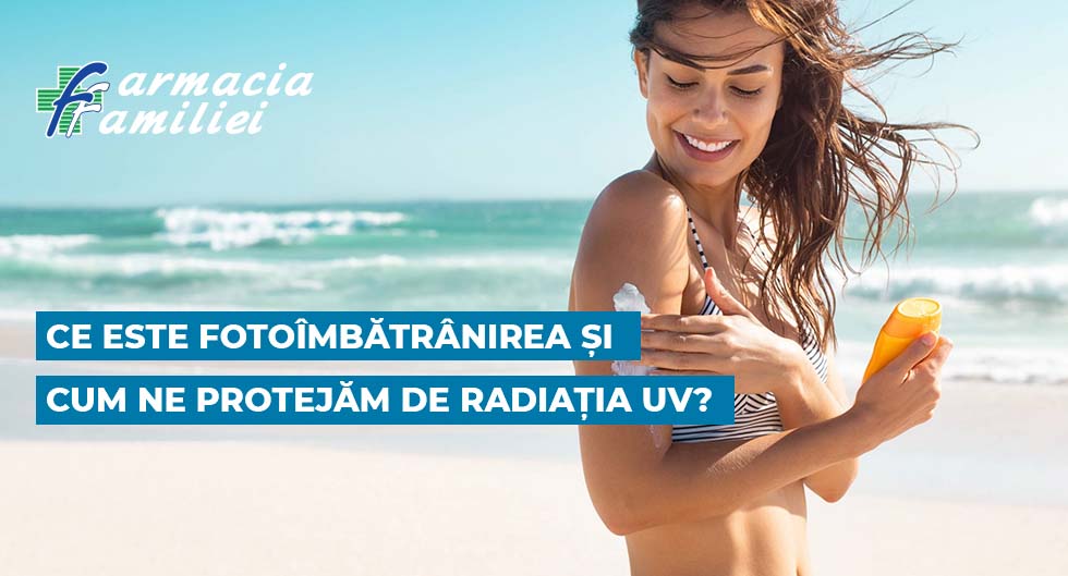 Ce este fotoîmbătrânirea și cum ne protejăm de radiația UV?