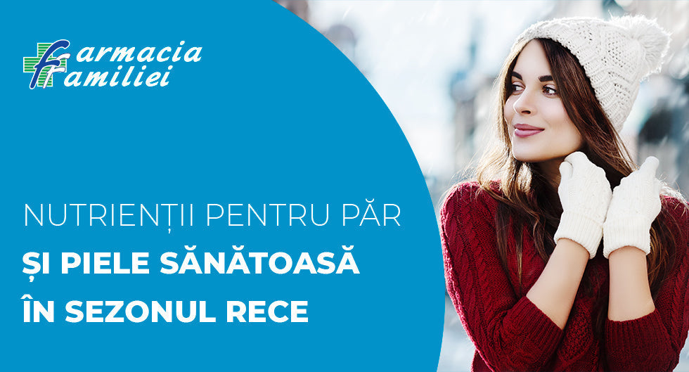 Nutrienții pentru păr și piele sănătoasă în sezonul rece