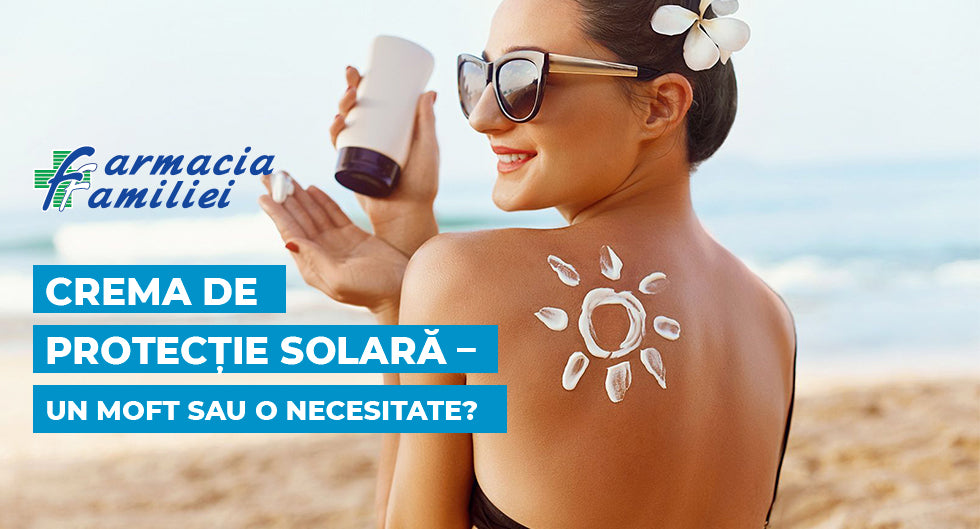 Crema de protecție solară – un moft sau o necesitate?