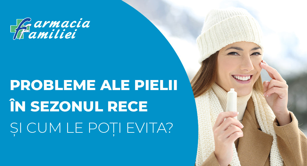 Probleme ale pielii în sezonul rece și cum le poți evita?