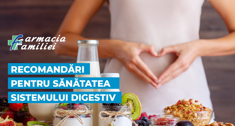 Recomandări pentru sănătatea sistemului digestiv!