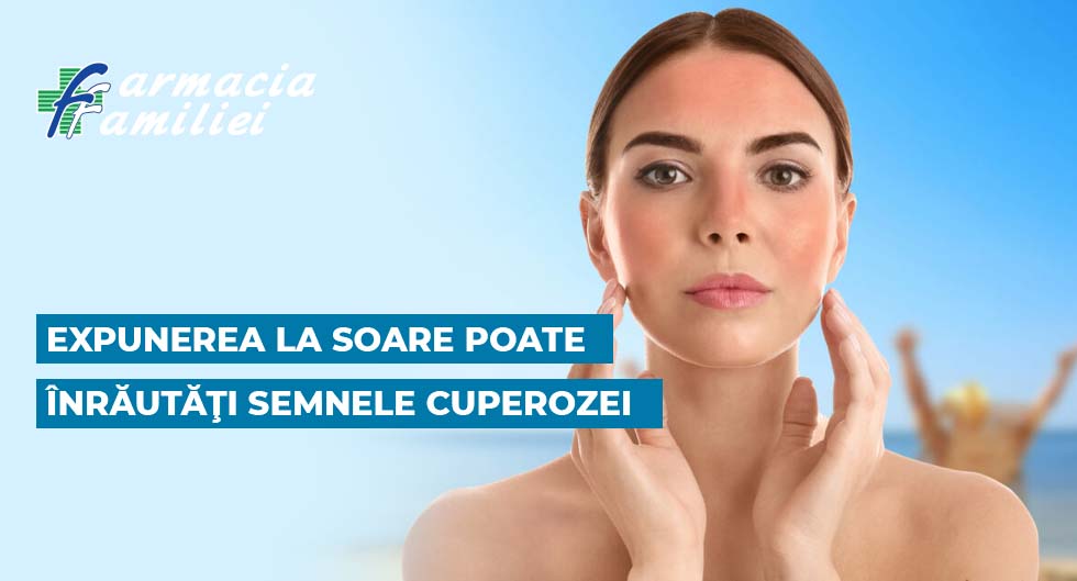 Expunerea la soare poate înrăutăţi semnele cuperozei. Top produse ce trebuie incluse în rutina de îngrijire