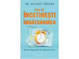 Carte Cum sa incetinesti imbatranirea