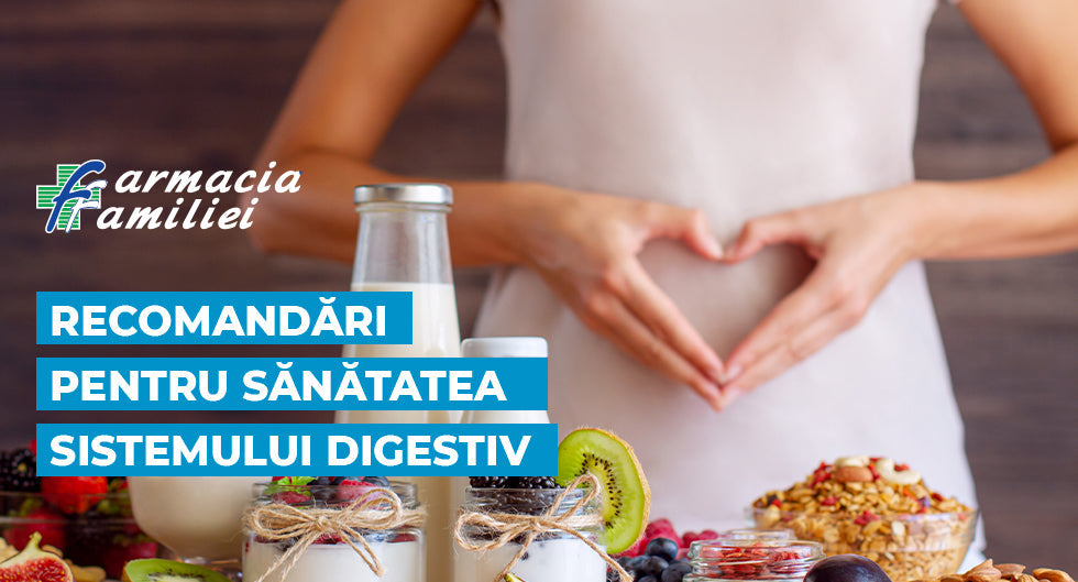 Recomandări pentru sănătatea sistemului digestiv!