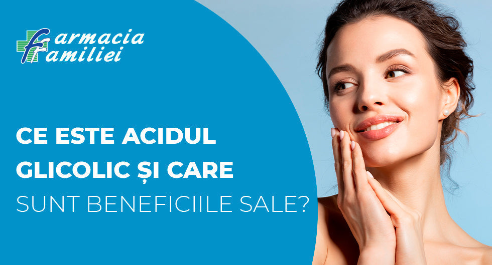Ce este acidul glicolic și care sunt beneficiile sale?