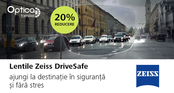Lentile de calitate germană - Zeiss DriveSafe - ajungi la destinație în siguranță și fără stres!