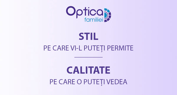 Stil pe care vi-l puteți permite, calitate pe care o puteți vedea - Optica Farmacia Familiei