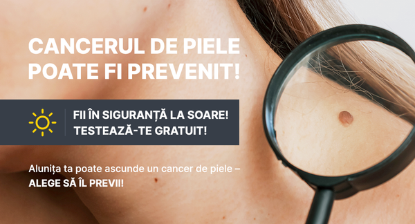 Cancerul de piele poate fi prevenit! Fii în siguranță la soare! Testează-te gratuit!