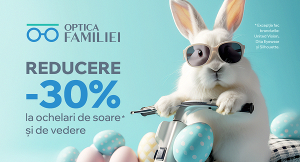 De Paște ai 30% reducere la ochelari de vedere și ochelari de soare de la Optica Familiei!