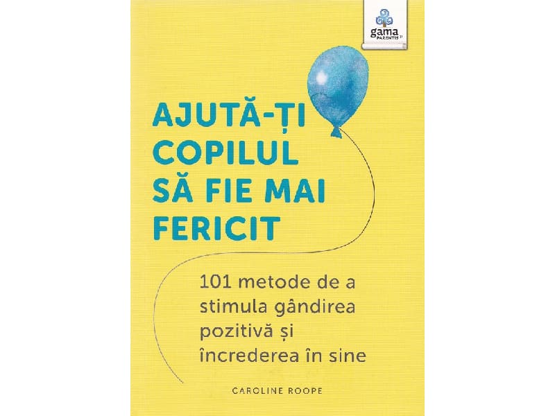Carte AJUTA-TI COPILUL SA FIE MAI FERICIT