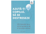 Carte Ajuta-ti copilul sa se destreseze