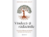 Carte Vindeca-ti radacinile