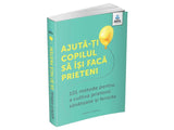 Carte AJUTA-TI COPILUL SA ISI FACA PRIETENI
