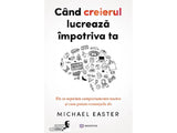 Carte Cand creierul lucreaza impotriva ta